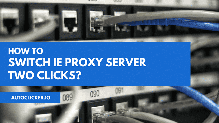 How to Switch ie proxy Server between two clicks?